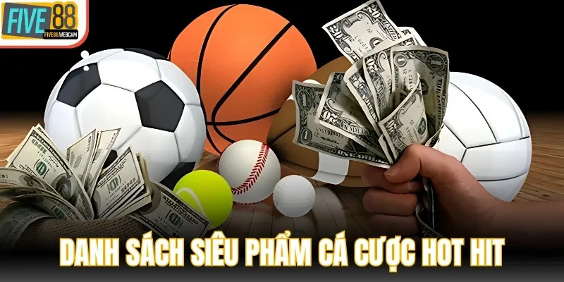 Danh sách các siêu phẩm cá cược hot hit tại FIVE88